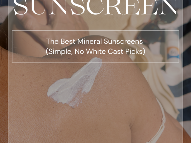 The Best Mineral Sunscreens (Simple, No White Cast Picks)